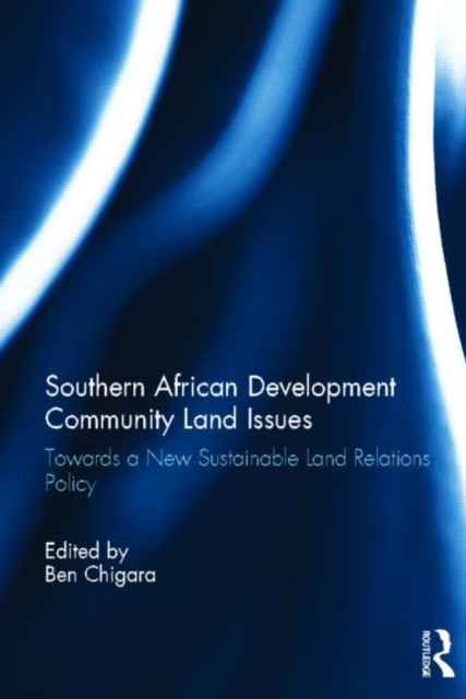 Southern African Development Community Land Issues Volume I : Towards a New Sustainable Land Relations Policy, Hardback Book