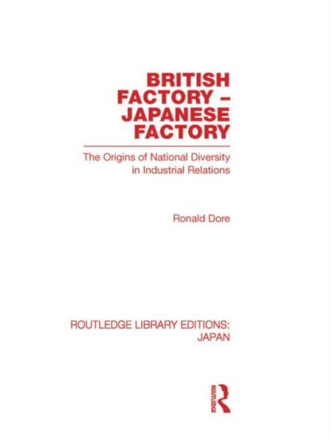 British Factory Japanese Factory : The Origins of National Diversity in Industrial Relations, Hardback Book