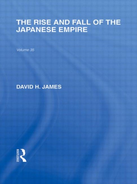 The Rise and Fall of the Japanese Empire, Hardback Book