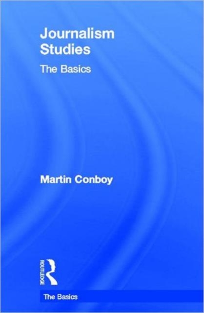 Journalism Studies: The Basics, Hardback Book