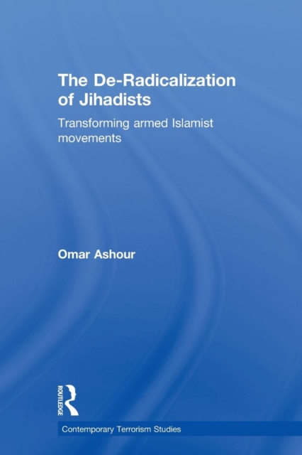 The De-Radicalization of Jihadists : Transforming Armed Islamist Movements, Paperback / softback Book