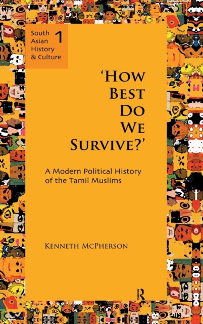 'How Best Do We Survive?' : A Modern Political History of the Tamil Muslims, Hardback Book
