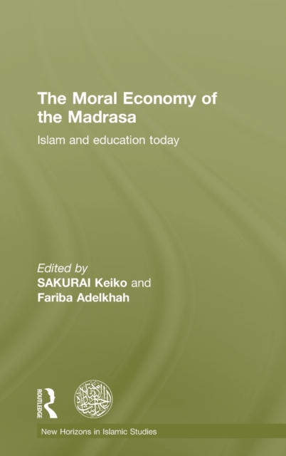 The Moral Economy of the Madrasa : Islam and Education Today, Hardback Book