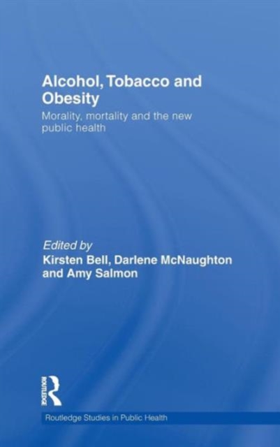 Alcohol, Tobacco and Obesity : Morality, mortality and the new public health, Hardback Book