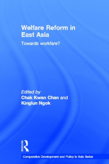 Welfare Reform in East Asia : Towards Workfare, Hardback Book