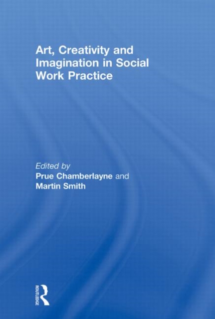 Art, Creativity and Imagination in Social Work Practice, Paperback / softback Book