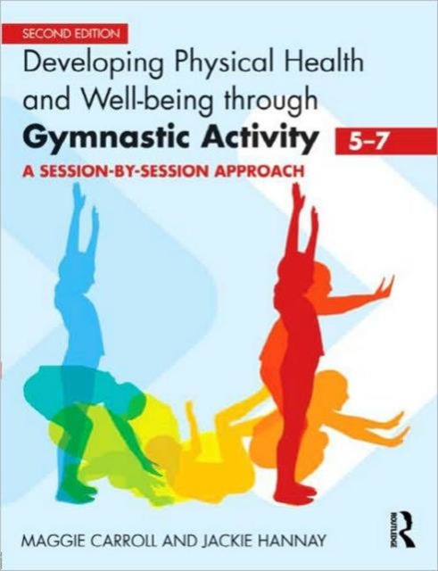 Developing Physical Health and Well-Being through Gymnastic Activity (5-7) : A Session-by-Session Approach, Paperback / softback Book