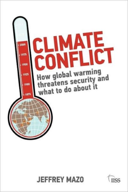 Climate Conflict : How Global Warming Threatens Security and What to Do about It, Paperback / softback Book