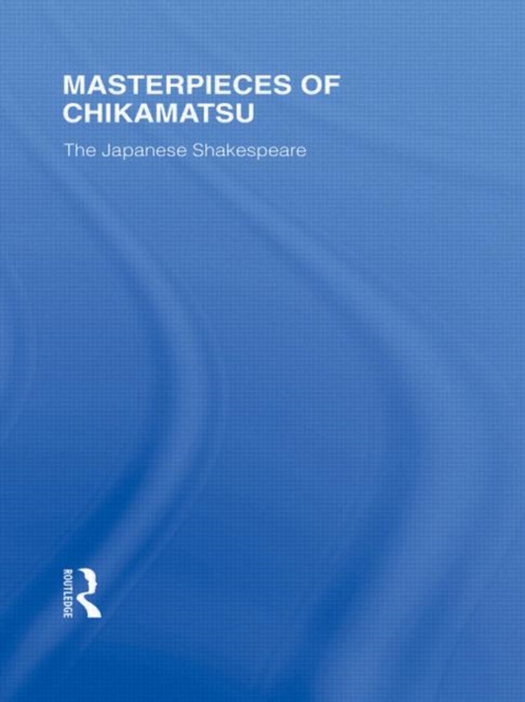 Masterpieces of Chikamatsu : The Japanese Shakespeare, Hardback Book