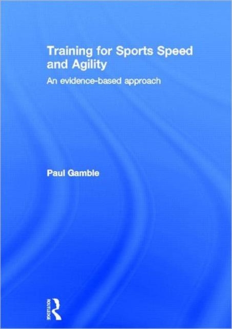 Training for Sports Speed and Agility : An Evidence-Based Approach, Hardback Book
