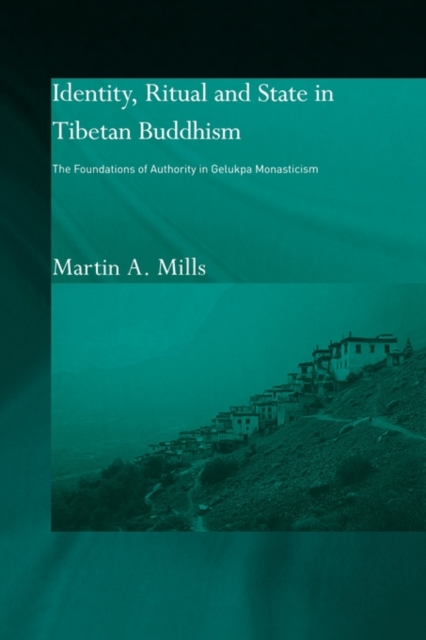 Identity, Ritual and State in Tibetan Buddhism : The Foundations of Authority in Gelukpa Monasticism, Paperback / softback Book