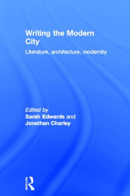Writing the Modern City : Literature, Architecture, Modernity, Hardback Book