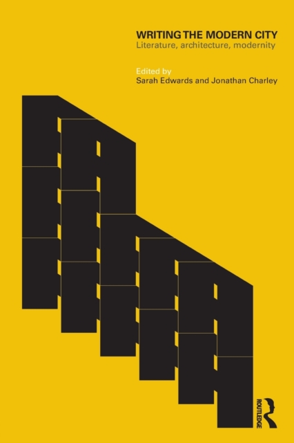 Writing the Modern City : Literature, Architecture, Modernity, Paperback / softback Book