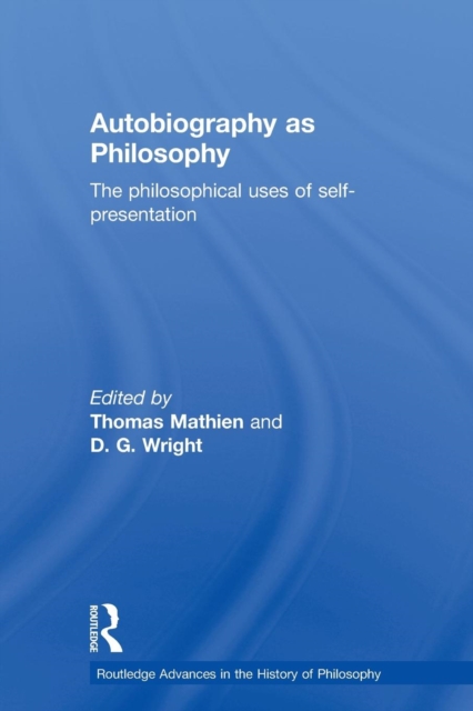 Autobiography as Philosophy : The Philosophical Uses of Self-Presentation, Paperback / softback Book