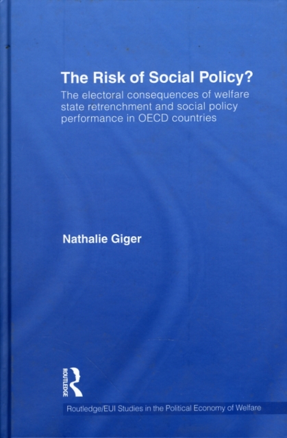The Risk of Social Policy? : The electoral consequences of welfare state retrenchment and social policy performance in OECD countries, Hardback Book