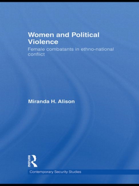 Women and Political Violence : Female Combatants in Ethno-National Conflict, Paperback / softback Book