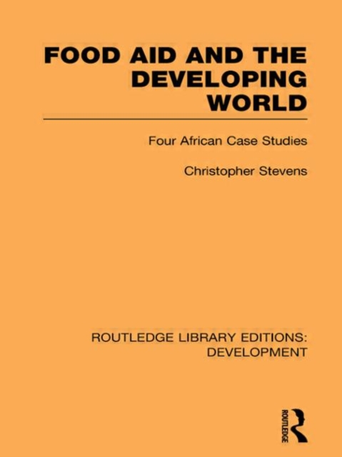 Food Aid and the Developing World : Four African Case Studies, Hardback Book