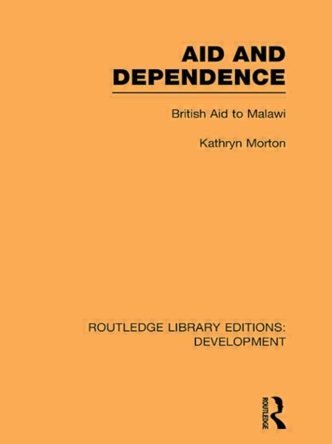 Aid and Dependence : British Aid to Malawi, Hardback Book