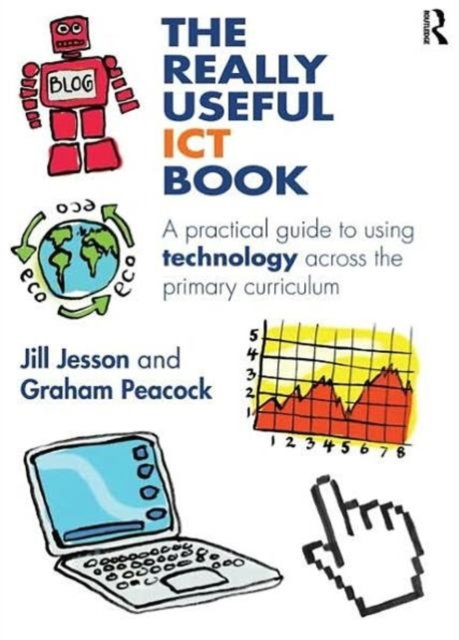 The Really Useful ICT Book : A practical guide to using technology across the primary curriculum, Paperback / softback Book