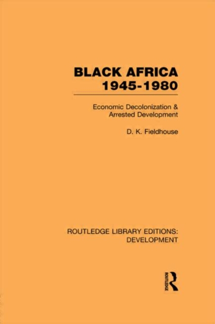 Black Africa 1945-1980 : Economic Decolonization and Arrested Development, Hardback Book