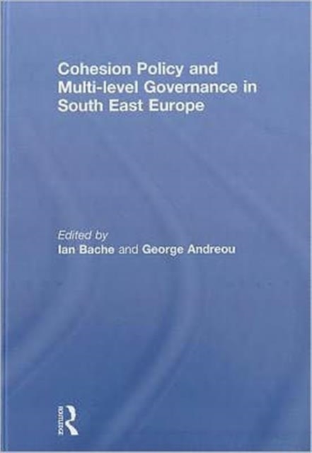 Cohesion Policy and Multi-level Governance in South East Europe, Hardback Book