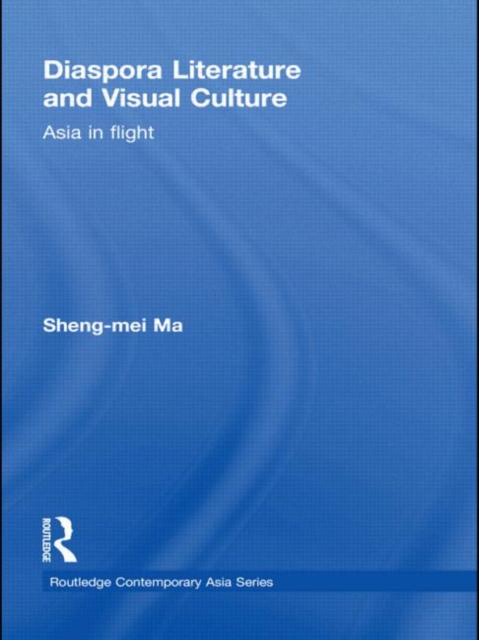 Diaspora Literature and Visual Culture : Asia in Flight, Hardback Book