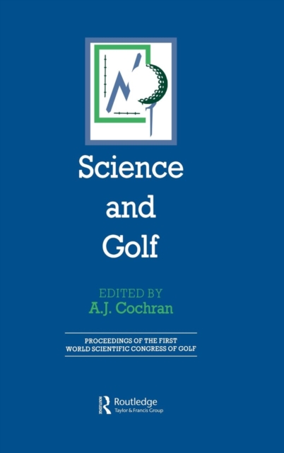 Science and Golf (Routledge Revivals) : Proceedings of the First World Scientific Congress of Golf, Hardback Book