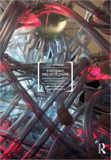 Systemic Architecture : Operating Manual for the Self-Organizing City, Paperback / softback Book