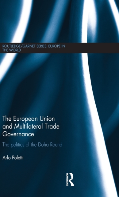 The European Union and Multilateral Trade Governance : The Politics of the Doha Round, Hardback Book