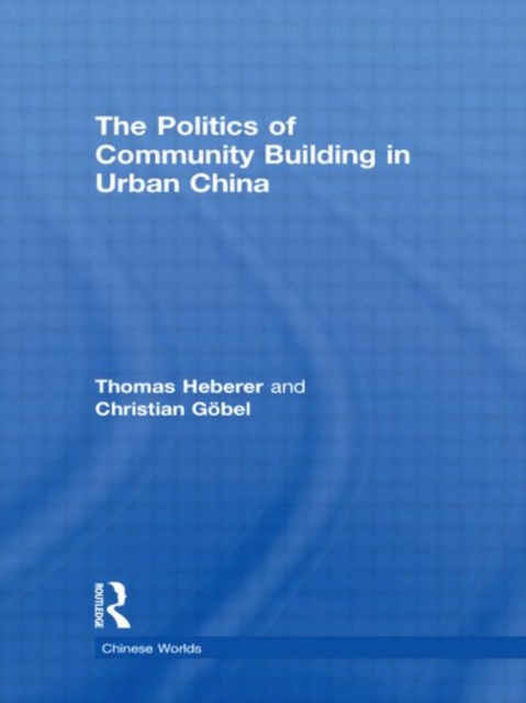 The Politics of Community Building in Urban China, Hardback Book