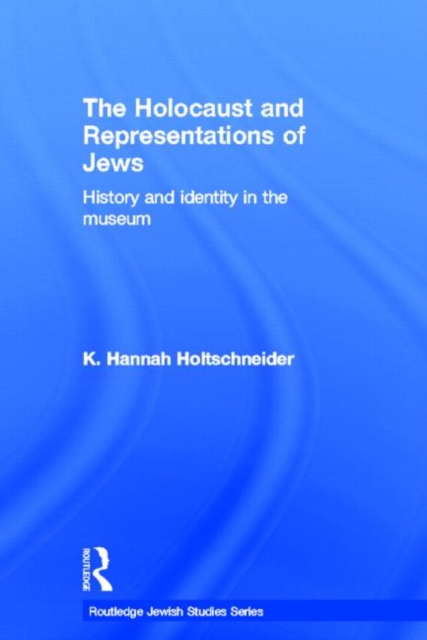 The Holocaust and Representations of Jews : History and Identity in the Museum, Hardback Book