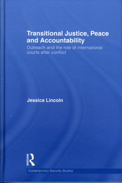 Transitional Justice, Peace and Accountability : Outreach and the Role of International Courts after Conflict, Hardback Book