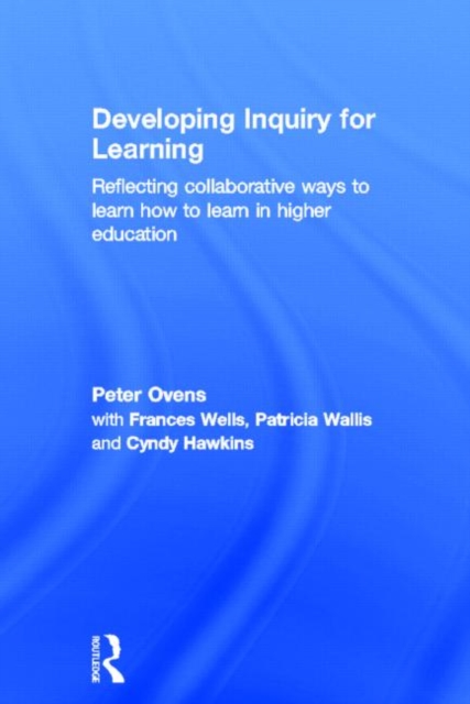 Developing Inquiry for Learning : Reflecting Collaborative Ways to Learn How to Learn in Higher Education, Hardback Book