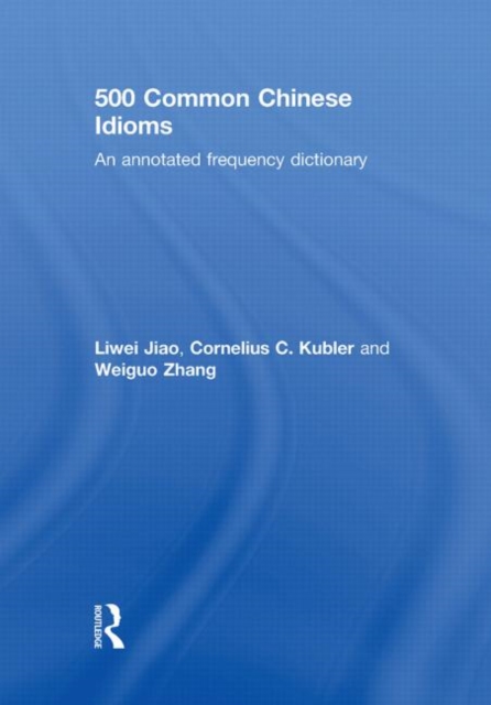 500 Common Chinese Idioms : An Annotated Frequency Dictionary, Hardback Book