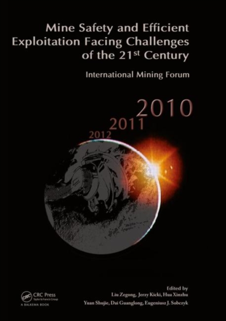 Mine Safety and Efficient Exploitation Facing Challenges of the 21st Century : International Mining Forum 2010, Hardback Book
