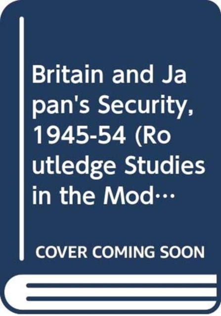 Britain and Japan's Security, 1945-54, Hardback Book