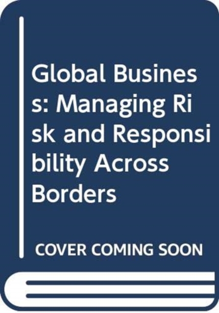 Global Business : Managing Risk and Responsibility Across Borders, Paperback / softback Book