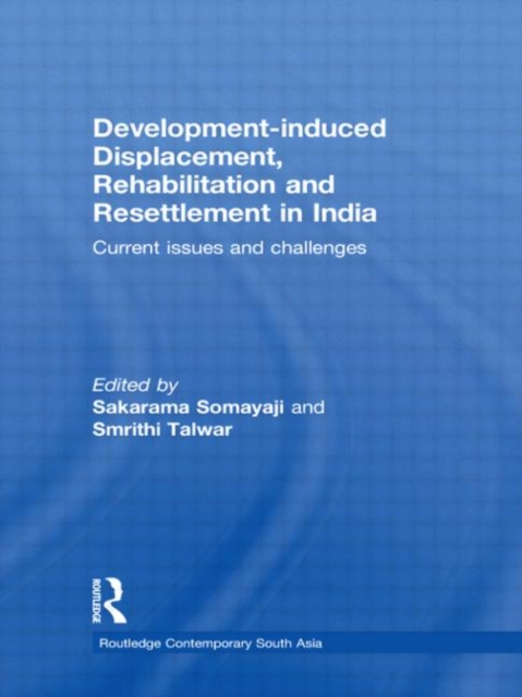 Development-induced Displacement, Rehabilitation and Resettlement in India : Current Issues and Challenges, Hardback Book