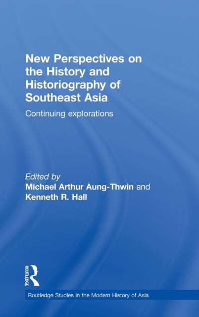 New Perspectives on the History and Historiography of Southeast Asia : Continuing Explorations, Hardback Book