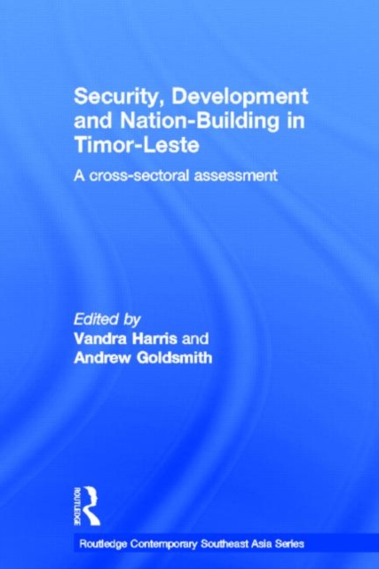 Security, Development and Nation-Building in Timor-Leste : A Cross-sectoral Assessment, Hardback Book