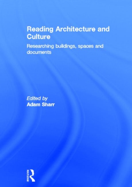 Reading Architecture and Culture : Researching Buildings, Spaces and Documents, Hardback Book