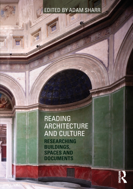 Reading Architecture and Culture : Researching Buildings, Spaces and Documents, Paperback / softback Book