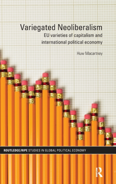Variegated Neoliberalism : EU varieties of capitalism and International Political Economy, Hardback Book