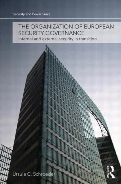 The Organization of European Security Governance : Internal and External Security in Transition, Hardback Book