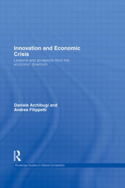 Innovation and Economic Crisis : Lessons and Prospects from the Economic Downturn, Hardback Book