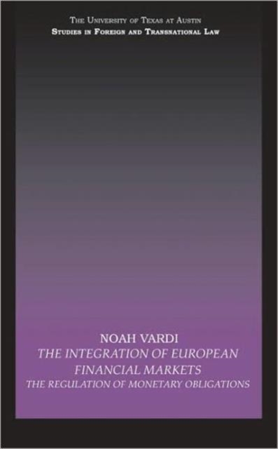 The Integration of European Financial Markets : The Regulation of Monetary Obligations, Hardback Book