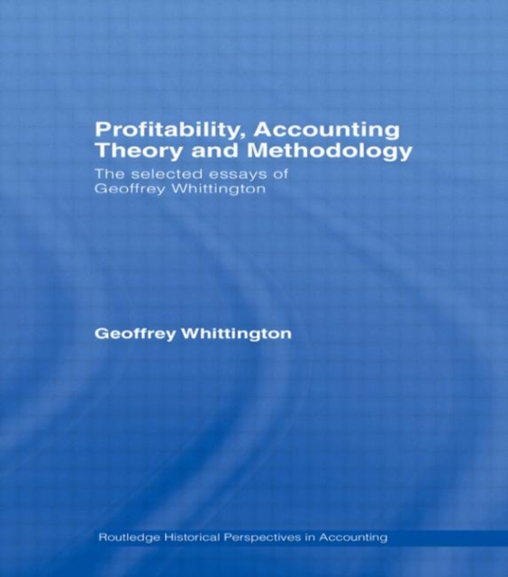 Profitability, Accounting Theory and Methodology : The Selected Essays of Geoffrey Whittington, Paperback / softback Book