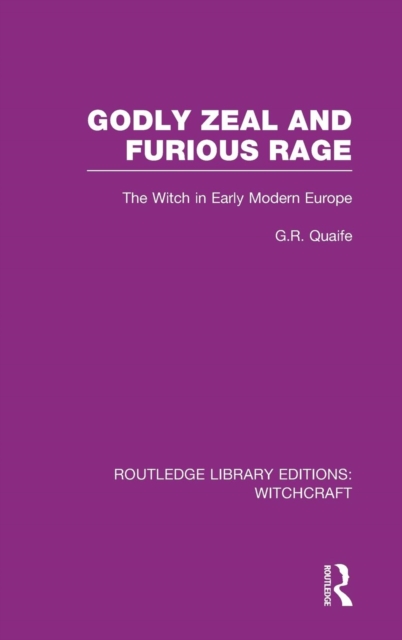 Godly Zeal and Furious Rage (RLE Witchcraft) : The Witch in Early Modern Europe, Hardback Book