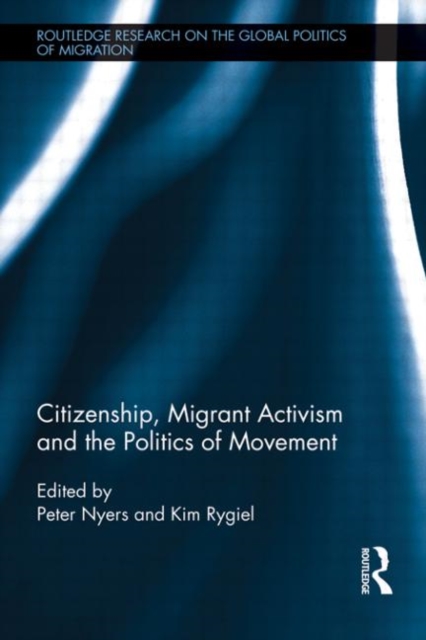 Citizenship, Migrant Activism and the Politics of Movement, Hardback Book
