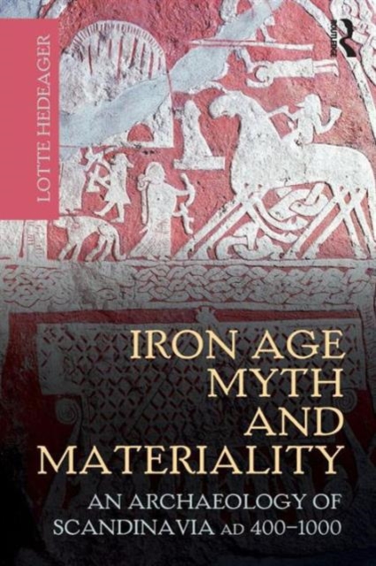 Iron Age Myth and Materiality : An Archaeology of Scandinavia AD 400-1000, Paperback / softback Book